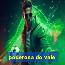 poderosa do vale